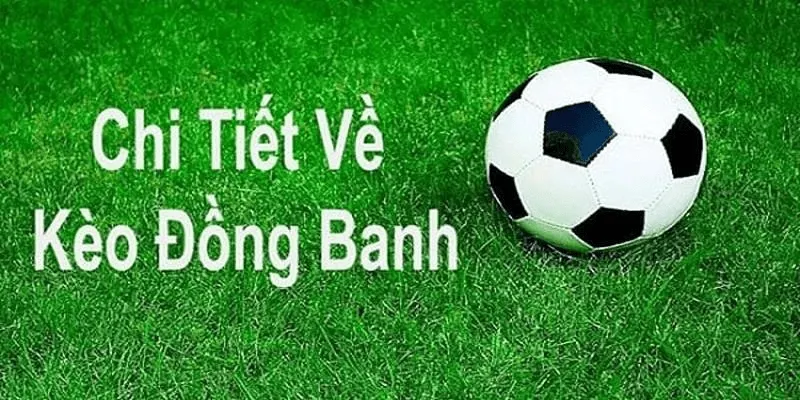 Tổng quan về kèo chấp đồng banh